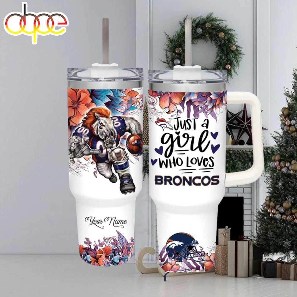 NFL Just A Girl Who Loves Broncos Customized 40 Oz Tumbler 1