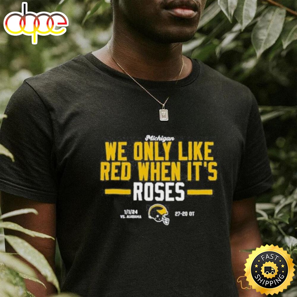 Official Instntclassics Michigan We Only Like Red When It S Roses Shirt W12ups.jpg
