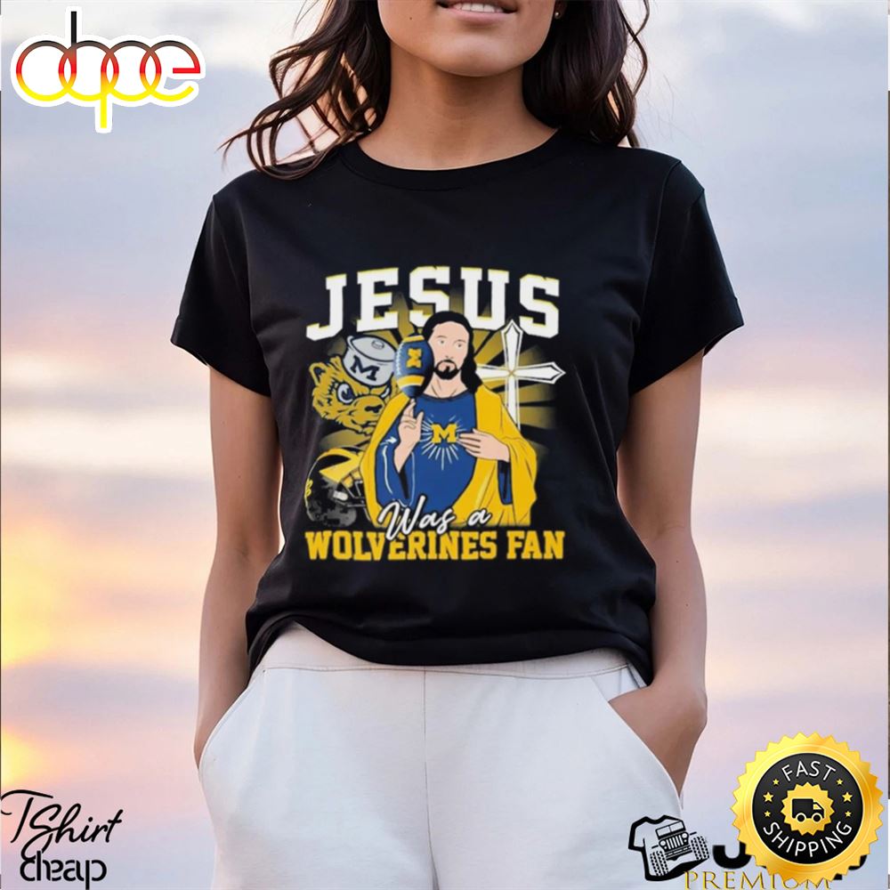 Official Jesus Was A Michigan Wolverines Fan T Shirt Tee