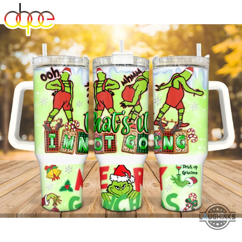 Stanley Grinch Tumbler 40Oz Merry Grinchmas 40 Oz Stanley Dupe Stainless Steel Cup With Handle Thats It Im Not Going Funny Christmas Gift