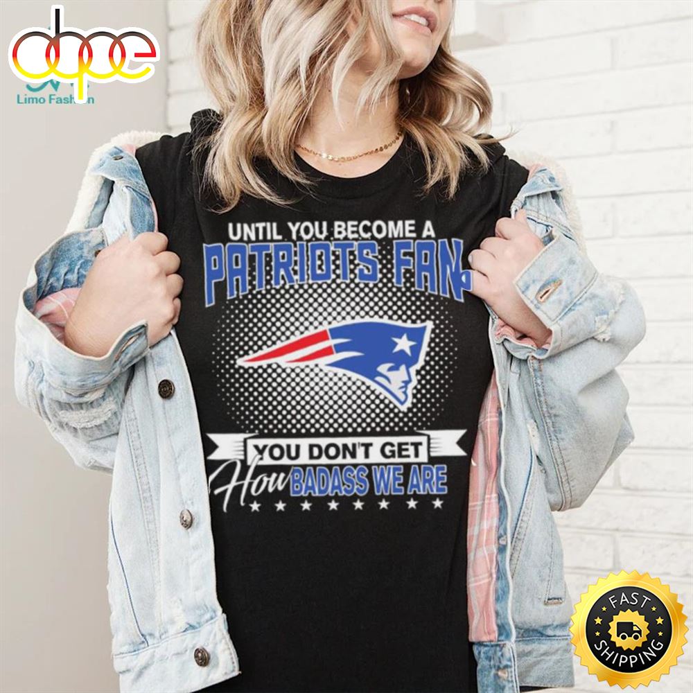 Until You Become A Nfl Fan You Don T Get How Dabass We Are New England Patriots 2024 Sweatshirt O2q6xx.jpg