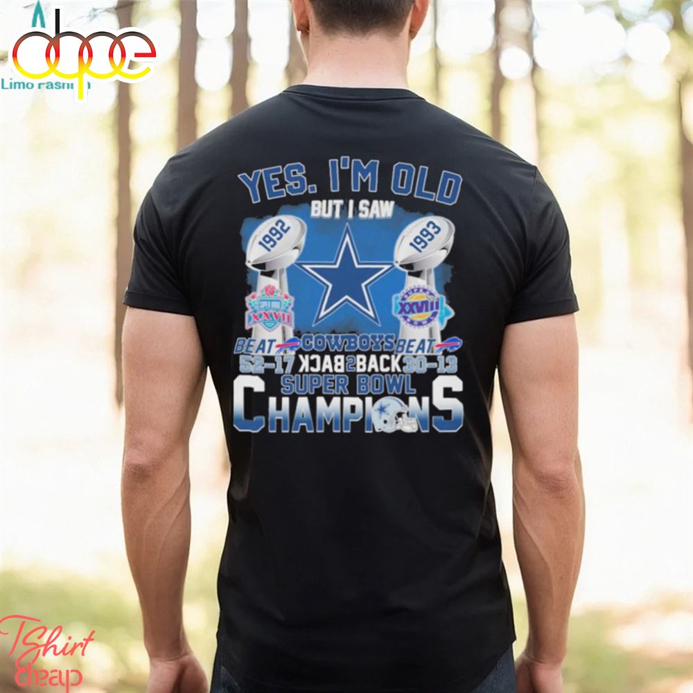 Yes I'm Old But I Saw Dallas Cowboys Beat Back 2 Back Super Bowl Champions 2024 Shirt