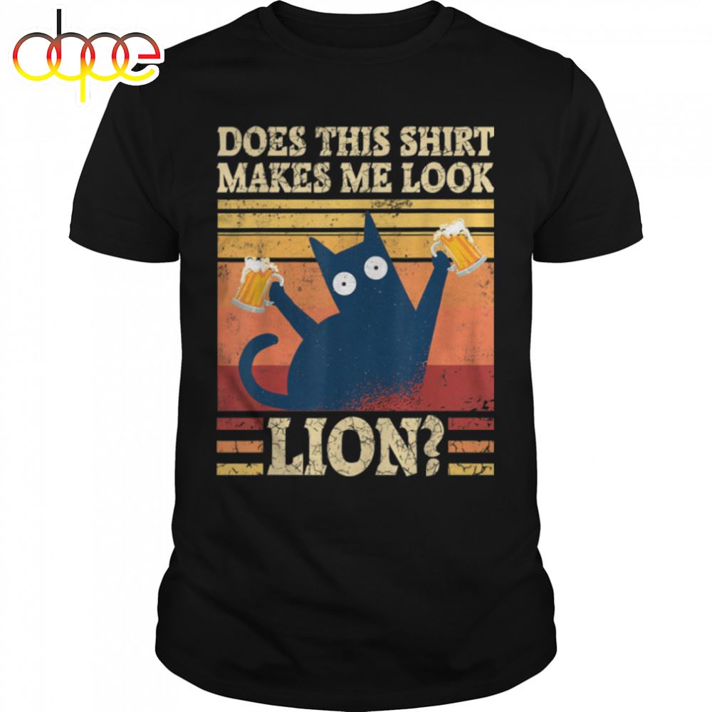 Does This Shirt Makes Me Look Lion Funny Cat Beer Drinking T Shirt B0b54ty9jm