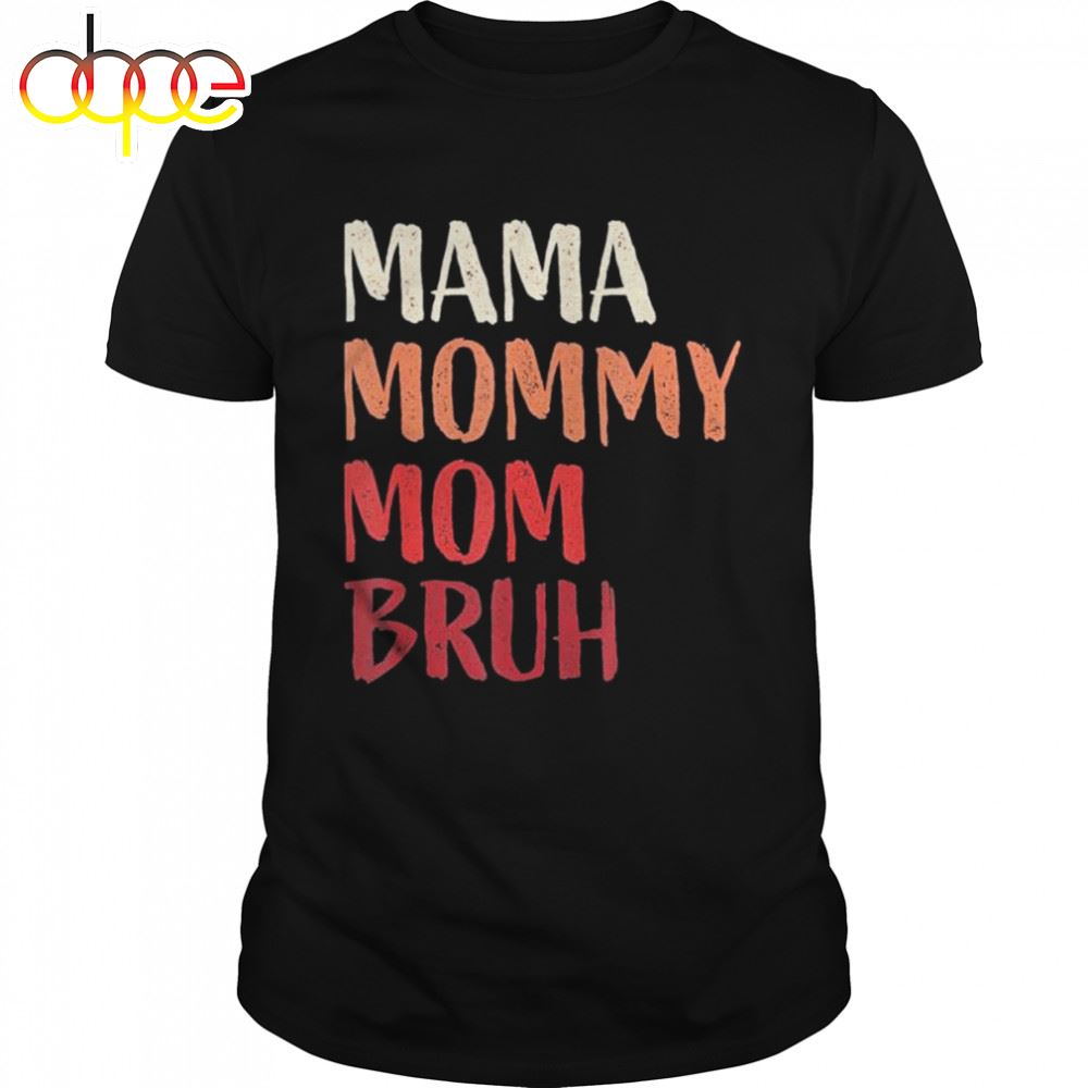 Mama Mommy Mom Bruh Last Minute Mother's Day Shirt