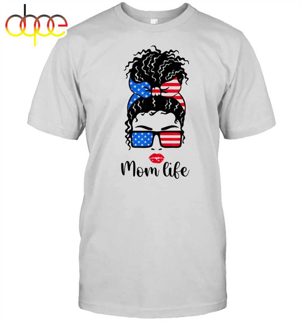 Mom Life 4th Of July American Flag Mother's Day Shirt