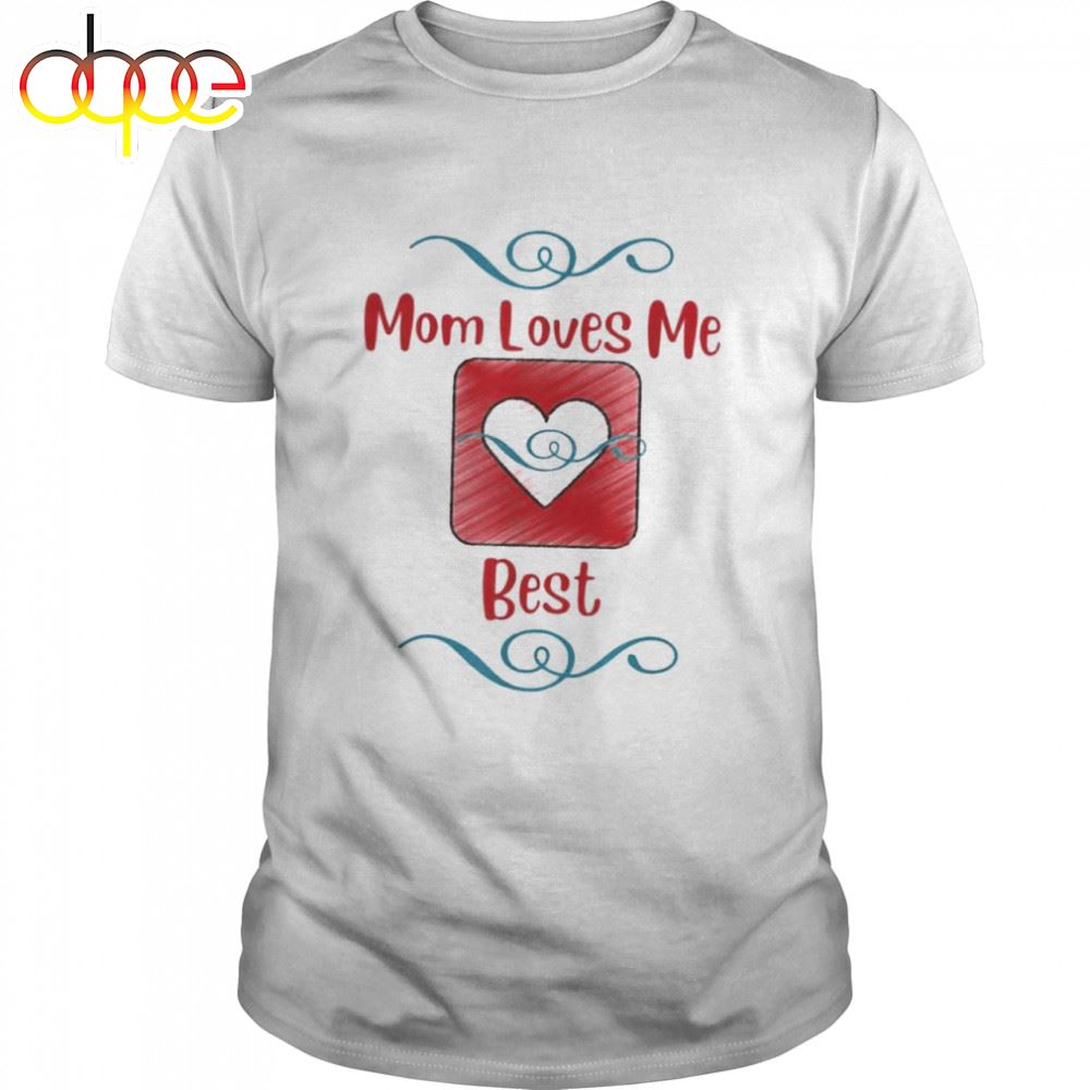 Mom Loves Me Best Mother's Day Shirt