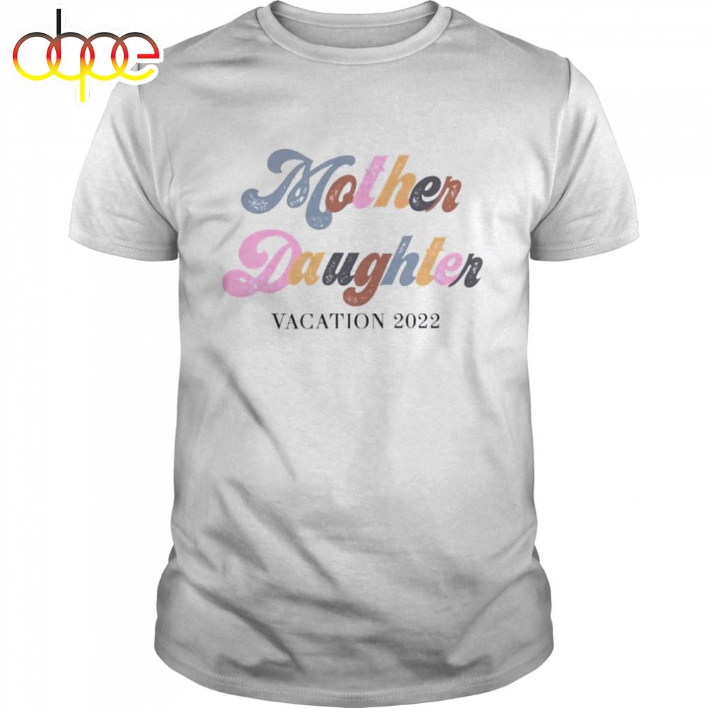 Mother Daughter Weekend 2022 Mother's Day Shirt