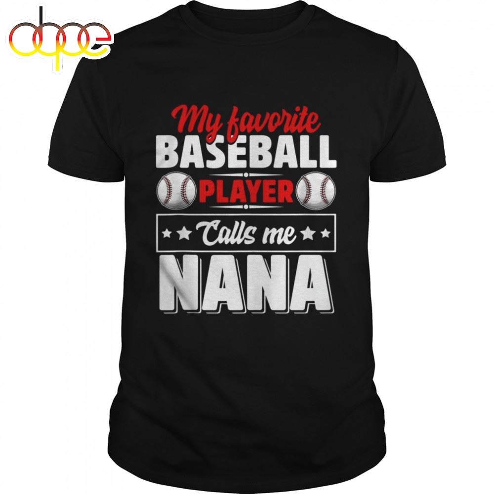 My Favorite Baseball Player Calls Me Nana Mother's Day Shirt
