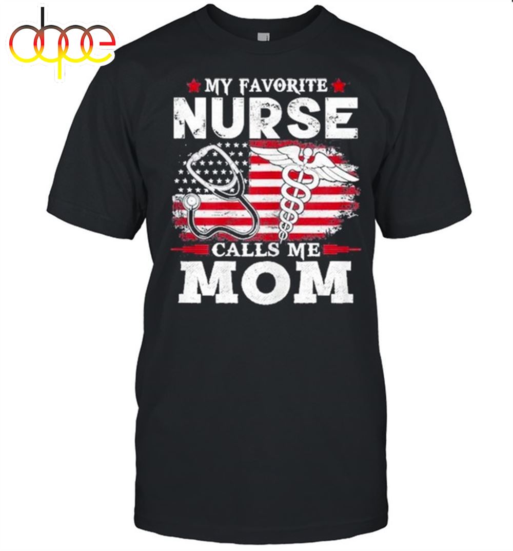 My Favorite Nurse Calls Me Mom Usa Flag Mother's Day Shirt