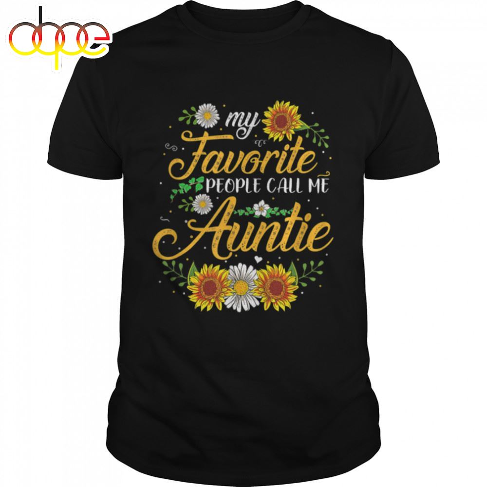My Favorite People Call Me Aunt Sunflower Mothers Day Gifts T Shirt B09w5j39ff
