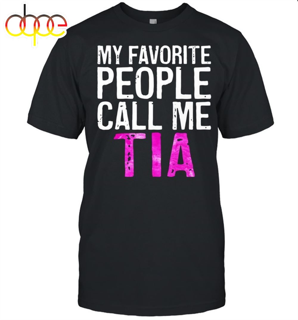 My Favorite People Call Me Tia Mother's Day Shirt