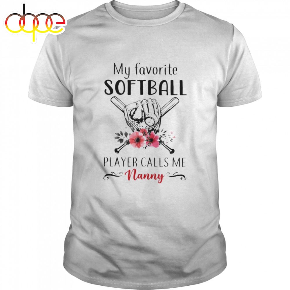 My Favorite Softball Player Calls Me Nanny Mother's Day Shirt