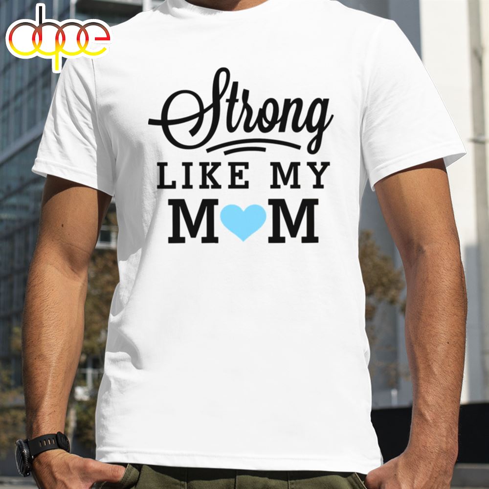 Strong Like My Mom Blue Heart Boys Mother's Day Shirt