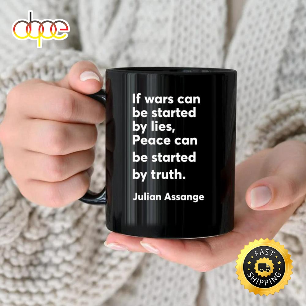 If Wars Can Be Started By Lies Peace Can Be Started By Truth Julian Assange Mug