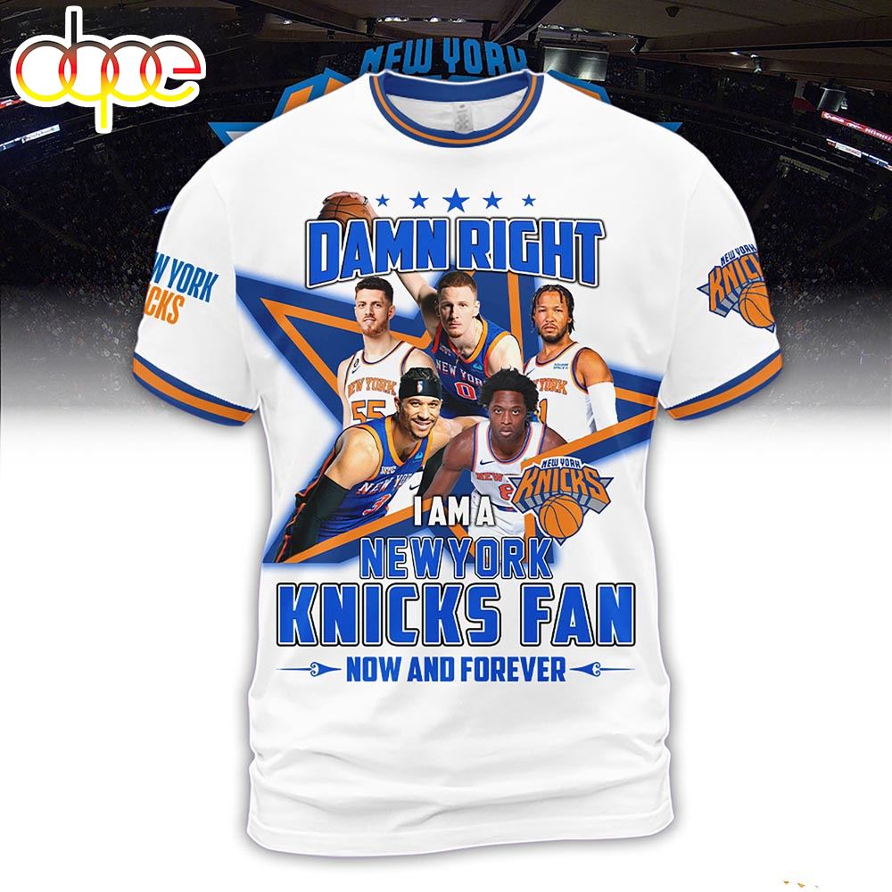 Damn Right I Am A New York Knicks Fan Forever Shirt