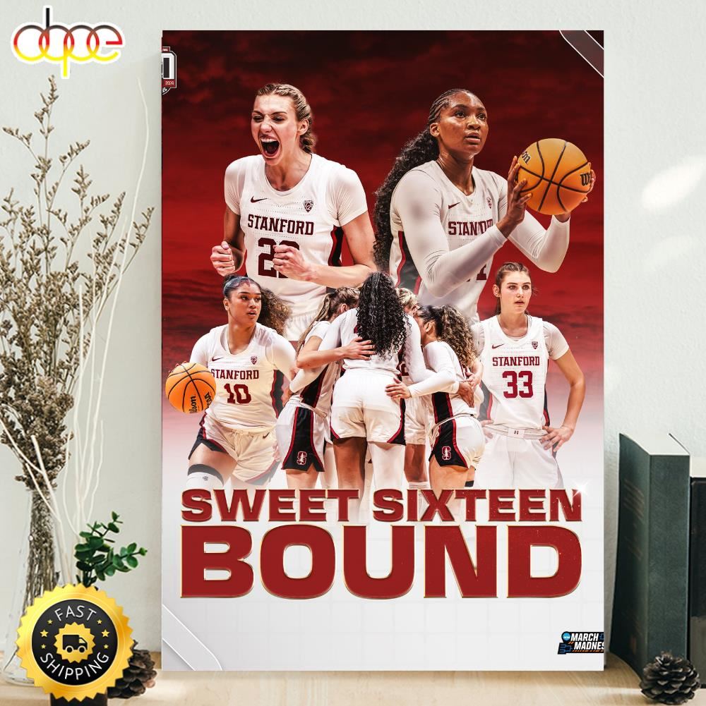 Official Go Stanford Sweet Sixteen Bound For Stanford Womens Basketball In NCAA March Madness 2024 Poster Canvas