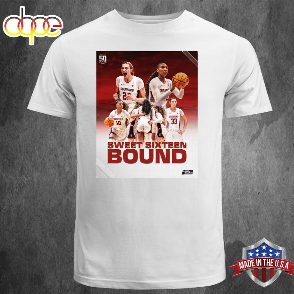 Official Go Stanford Sweet Sixteen Bound For Stanford Womens Basketball In NCAA March Madness 2024 Unisex T Shirt