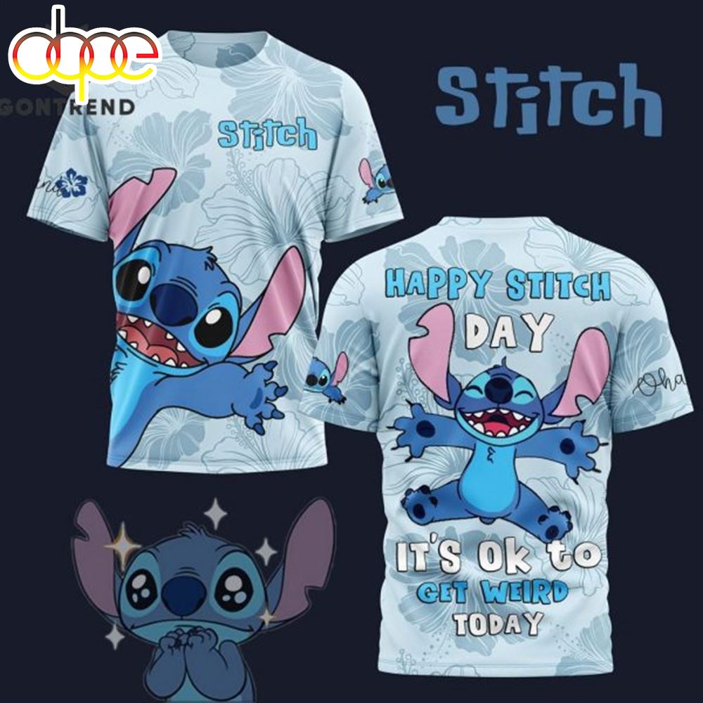 Happy Stitch Day It Ok To Get Weird Today Design 3D T Shirt