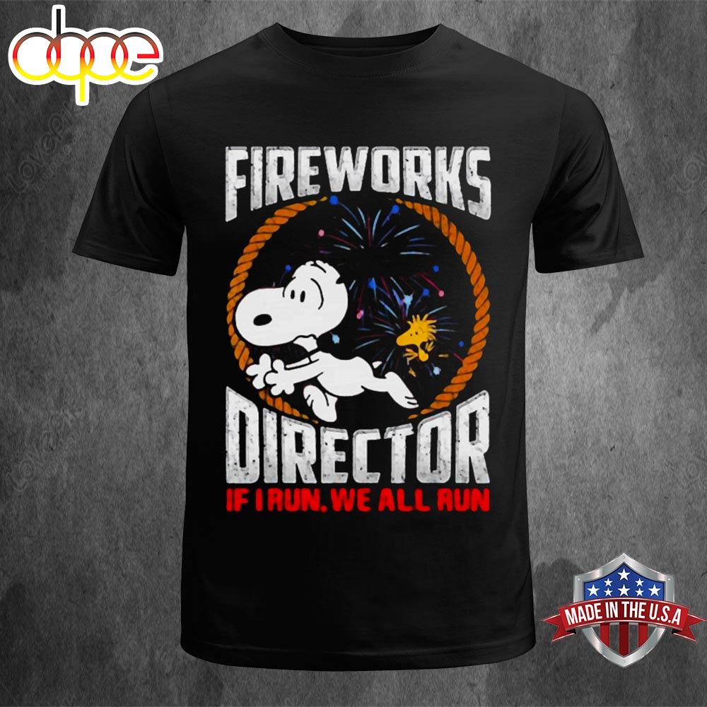 Snoopy 4th Of July Fireworks Director If I Run We All Run T Shirt