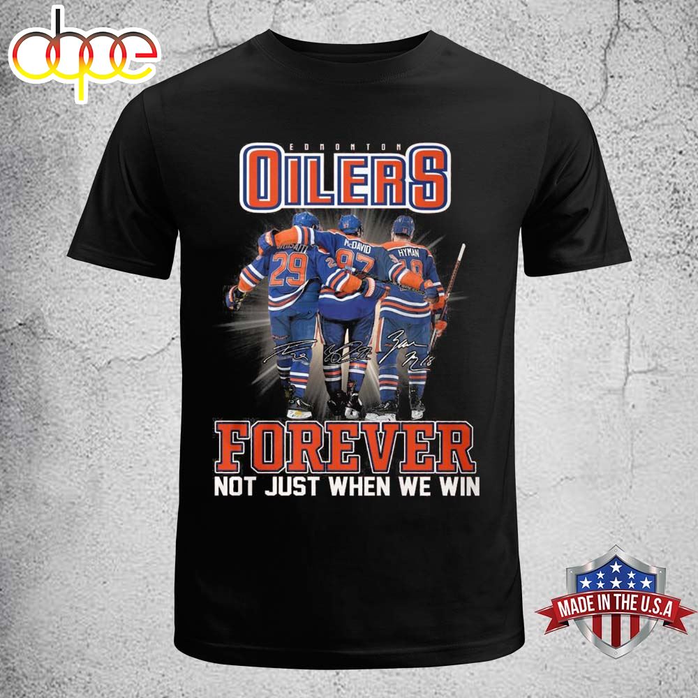 Edmonton Oilers Forever Not Just When We Win Signatures Shirt